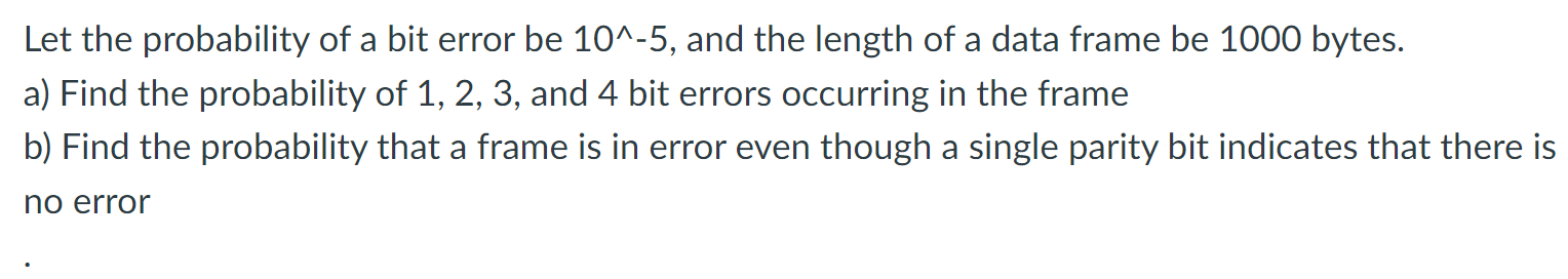 Solved Let the probability of a bit error be 10^-5, and the | Chegg.com