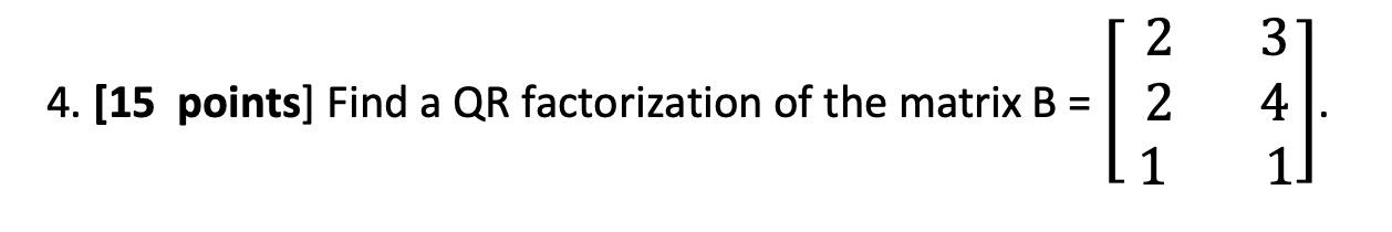 Solved 4. [15 Points) Find A QR Factorization Of The Matrix | Chegg.com