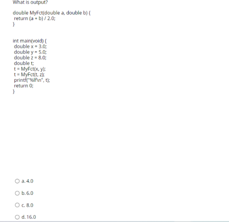 Solved What Is Output? Double MyFct(double A, Double B) { | Chegg.com