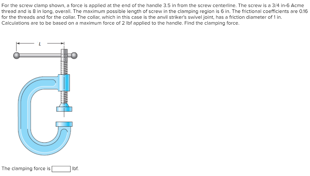 Solved For the screw clamp shown, a force is applied at the