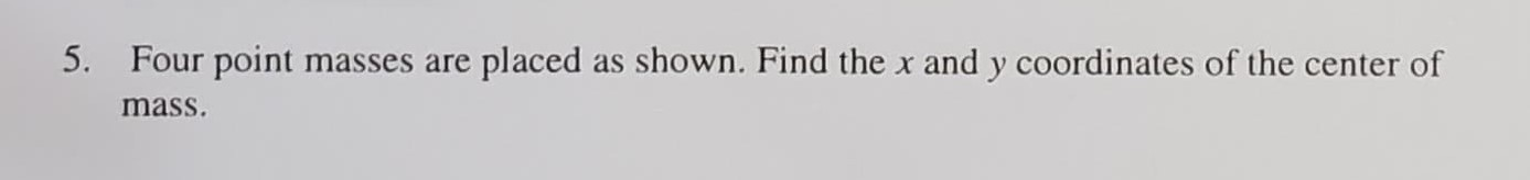 Solved 5. Four point masses are placed as shown. Find the x | Chegg.com