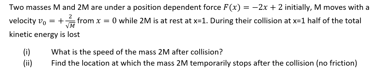 Solved Two masses M ﻿and 2M ﻿are under a position dependent | Chegg.com