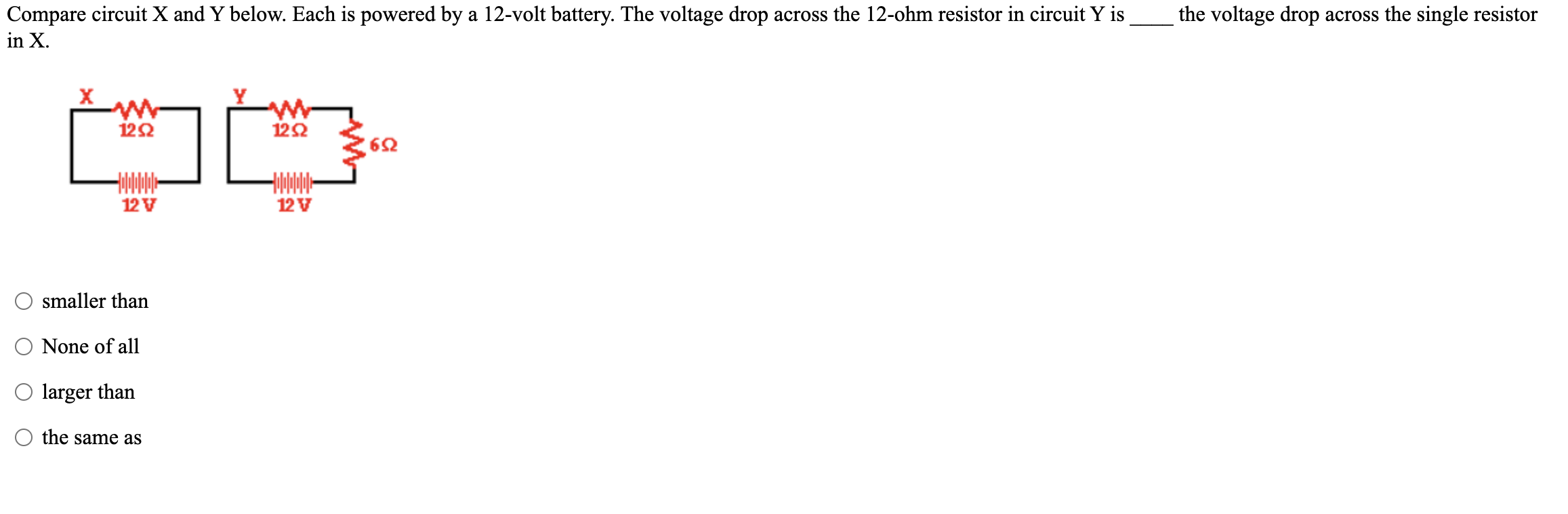 Compare circuit \( \mathrm{X} \) and \( \mathrm{Y} \) below. Each is powered by a 12-volt battery. The voltage drop across th