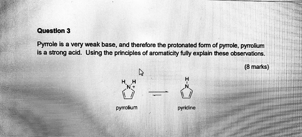 Solved Question 3 Pyrrole is a very weak base, and therefore | Chegg.com