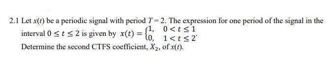 Solved 2.1 Let x(1) be a periodic signal with period T = 2. | Chegg.com