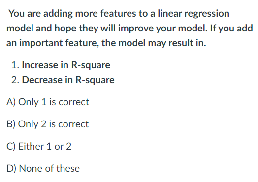 Solved You are adding more features to a linear regression | Chegg.com