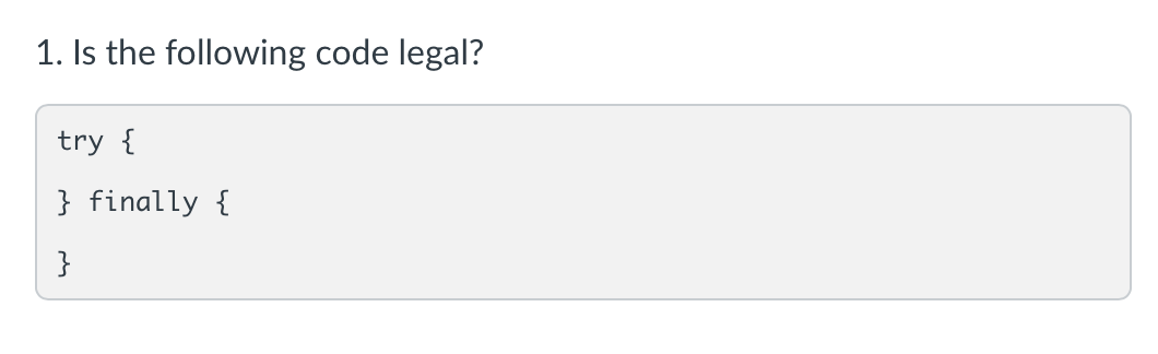 Solved 1. Is the following code legal? try \} finally \}2. | Chegg.com