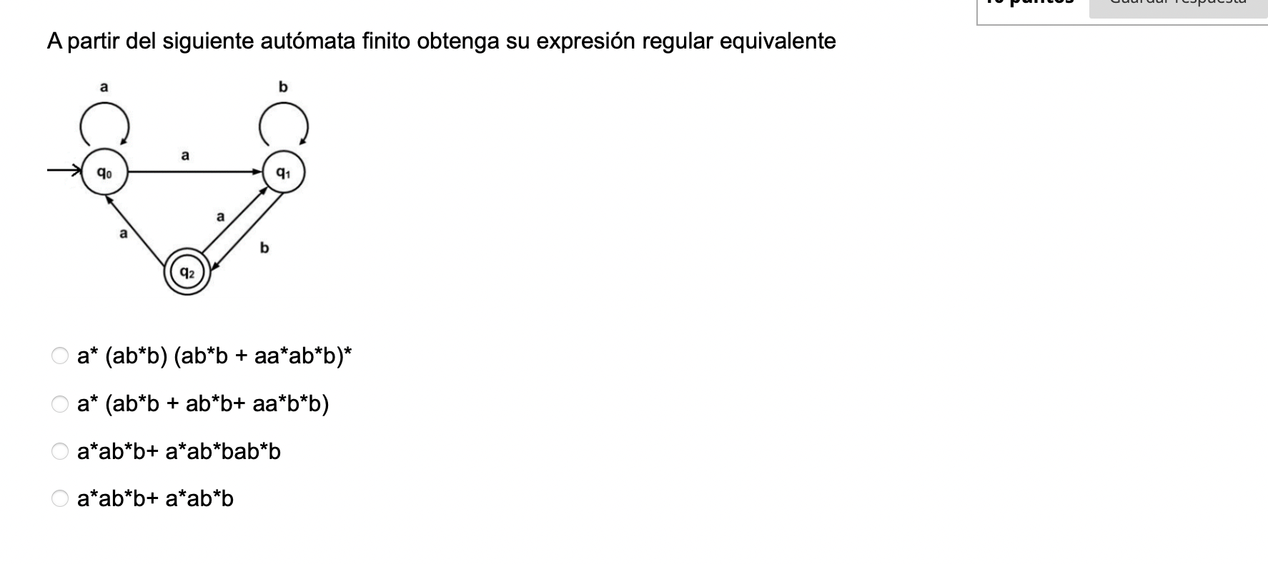 A partir del siguiente autómata finito obtenga su expresión regular equivalente \[ \begin{array}{l} a^{*}\left(a b^{*} b\righ