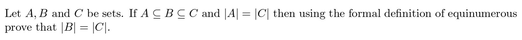 Solved Let A,B and C be sets. If A⊆B⊆C and ∣A∣=∣C∣ then | Chegg.com