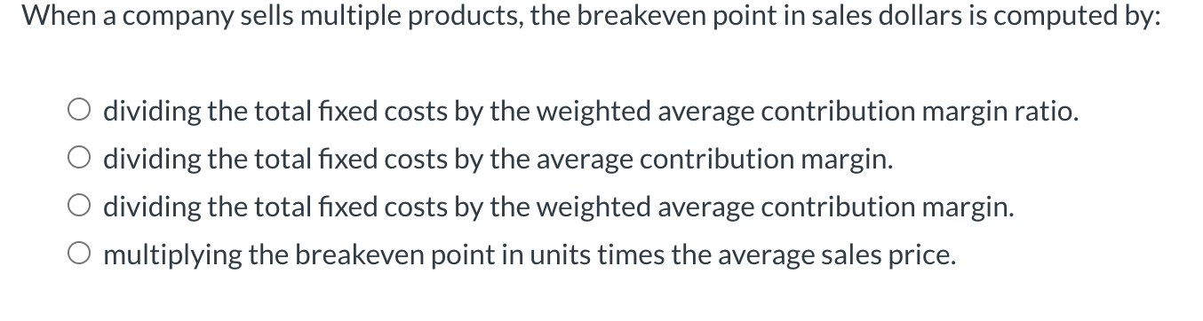 Solved When A Company Sells Multiple Products The Breakeven Chegg Solved When A Company Sells Multiple Products The Breakeven Chegg