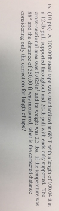 Solved 16. (10 pts) A 100.00ft steel tape was standardized | Chegg.com