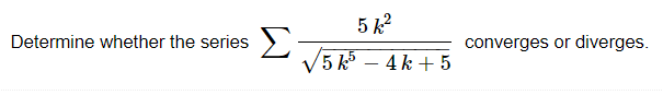 Solved Determine whether the series ∑5k5−4k+55k2 converges | Chegg.com