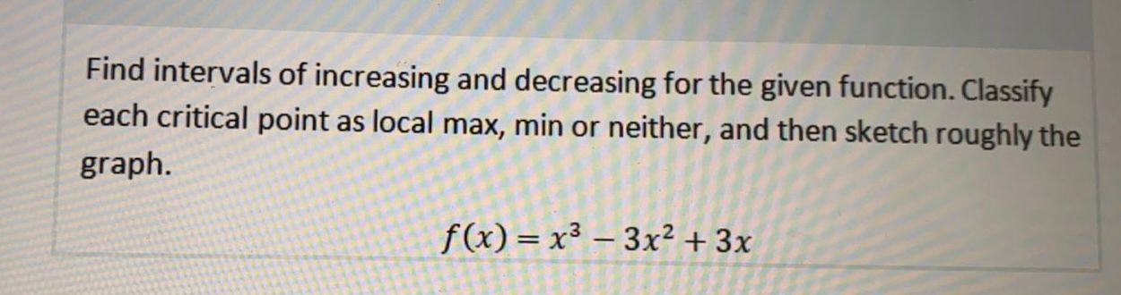 Solved Find intervals of increasing and decreasing for the | Chegg.com