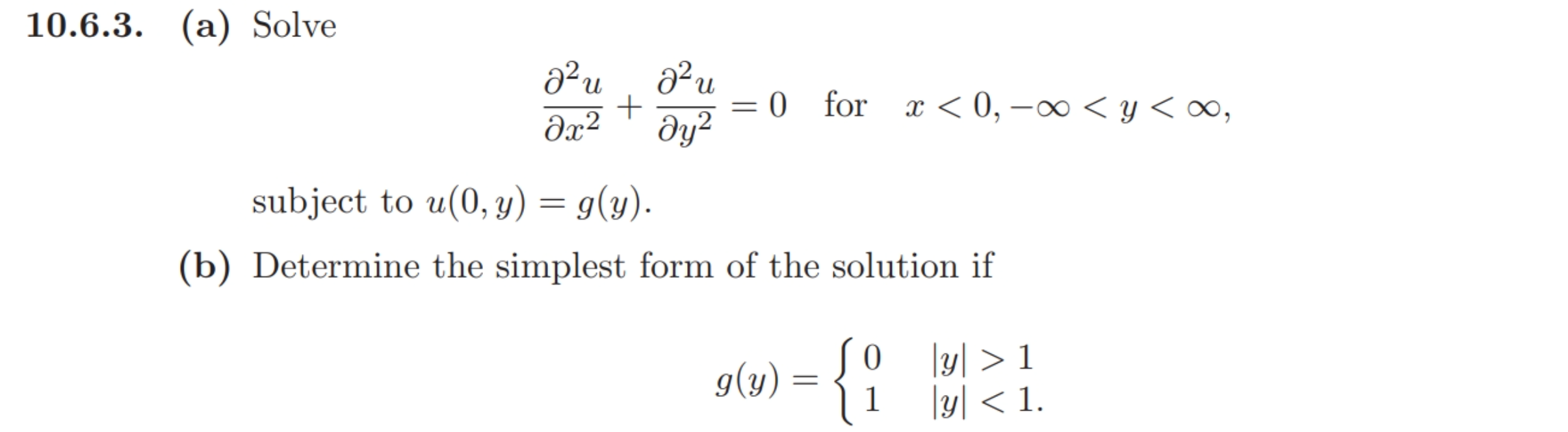 10.6.3. (a) Solve azu a24 + ay2 for x < 0, -00 < y < 00, Əx2 subject to u(0, y) = g(y). (b) Determine the simplest form of th