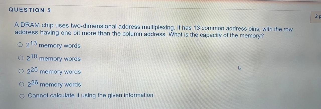 Solved QUESTION 5 2 A DRAM chip uses two dimensional address