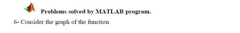 Solved Problems solved by MATLAB program. 6- Consider the | Chegg.com