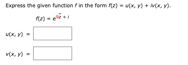 Express the given function \( f \) in the form \( f(z)=u(x, y)+i v(x, y) \). \[ f(z)=e^{9 \bar{z}+i} \] \[ u(x, y)= \] \[ v(x