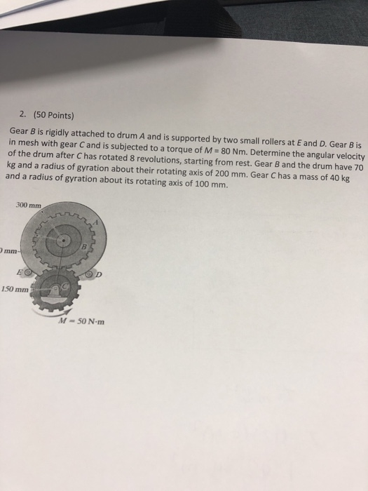 Solved 2. (50 Points) Gear B is rigidly attached to drum A