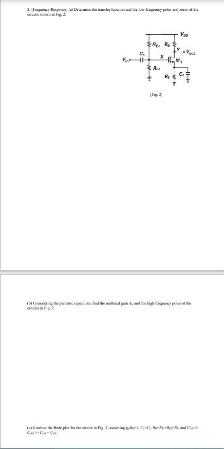 2. [Frequency Response] (a) Determine the transfer function and the low-frequency poles and zeros of the
circuits shown in Fi