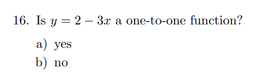 16. Is \( y=2-3 x \) a one-to-one function? a) yes b) no