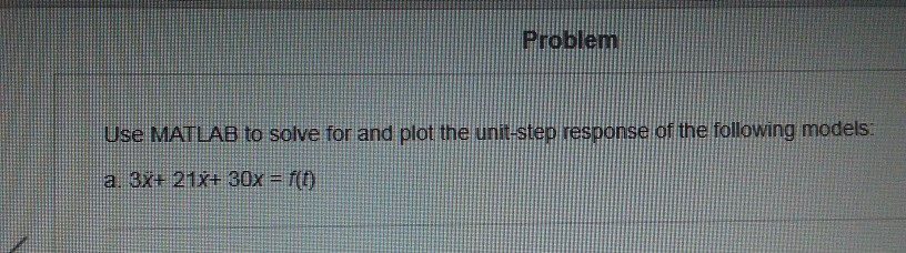 Solved Problem Use MATLAB to solve for and plot the una step | Chegg.com