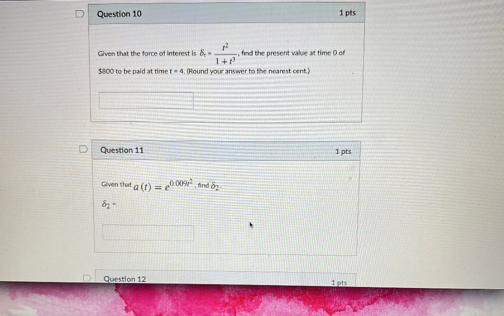 Solved Question 10 1 pts 12 Given that the force of interest | Chegg.com
