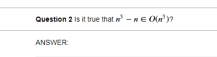 Solved Question 2 Is it true that n n e O(n)? ANSWER: Chegg com