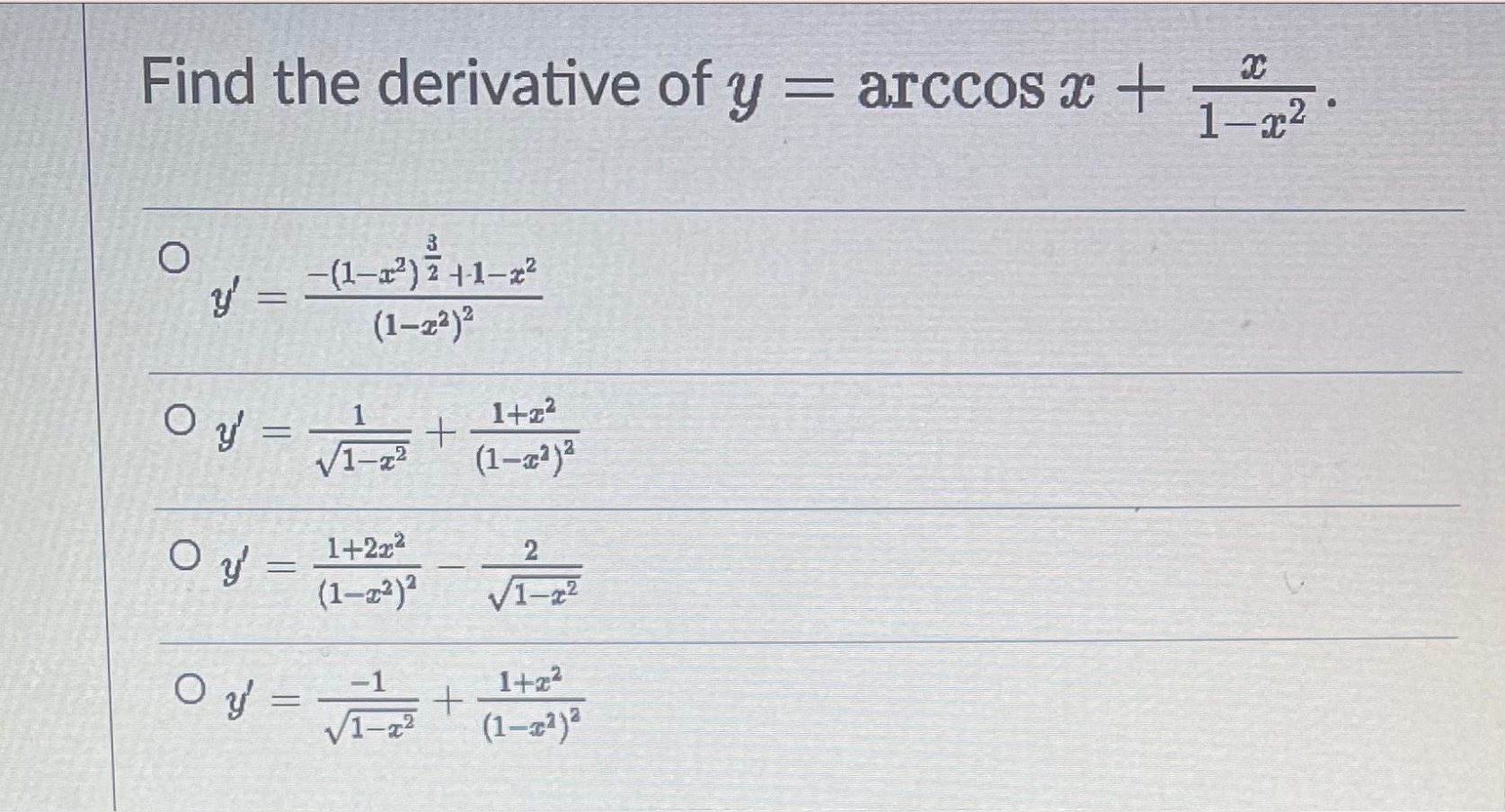 Find the derivative of y = arccos x + O y = - O y = 3 -(1-x²) +-1-2² (1-2²)² 0y = √² + 1+2x² (1-2²)² -1 0 y = √√/1/²/2/2² +