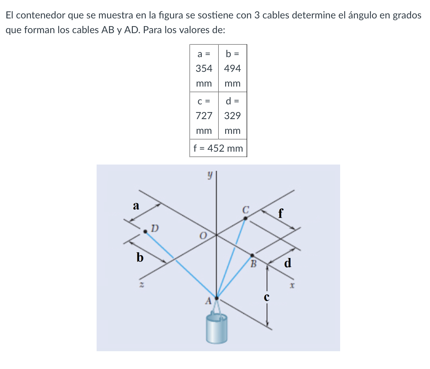 El contenedor que se muestra en la figura se sostiene con 3 cables determine el ángulo en grados que forman los cables \( A B