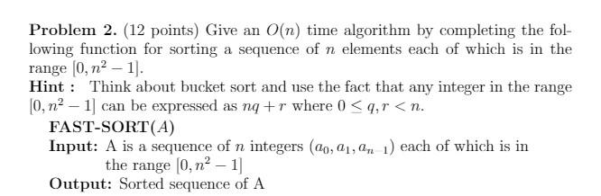 Solved Problem 2. (12 points) Give an O(n) time algorithm by | Chegg.com