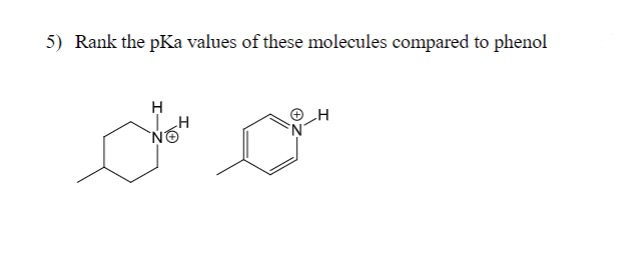 5) Rank the pKa values of these molecules compared to phenol