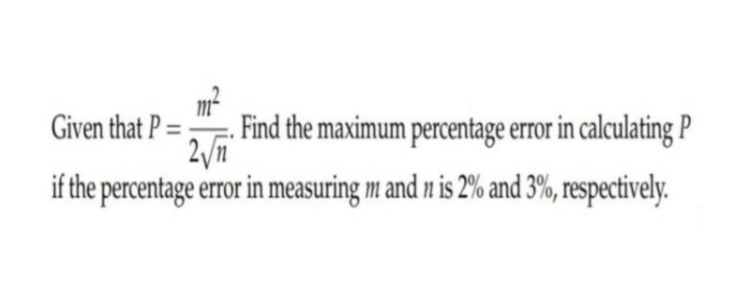 Solved Given that P = *--. Find the maximum percentage error | Chegg.com