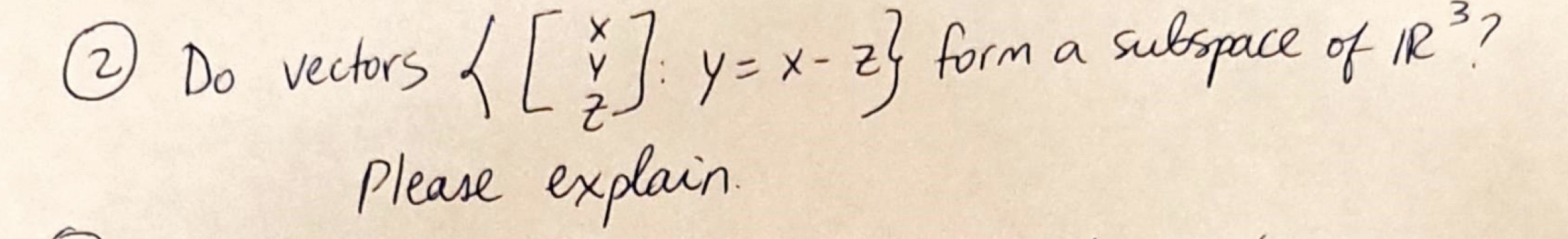 Solved (2) Do vectors ⎩⎨⎧⎣⎡xyz⎦⎤:y=x−z⎭⎬⎫ form a subspace of | Chegg.com