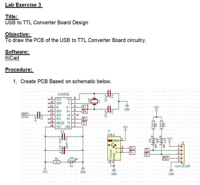 Lab Exercise 3
Title:
USB to TTL Converter Board Design
Objective:
To draw the PCB of the USB to TTL Converter Board circuitr
