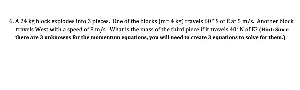 Solved 6. A 24 kg block explodes into 3 pieces. One of the | Chegg.com
