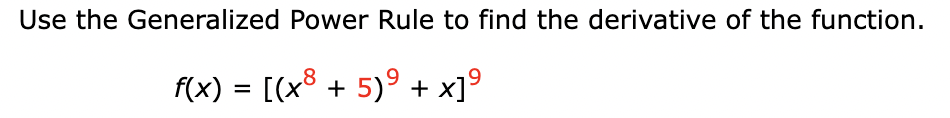 Solved Use the Generalized Power Rule to find the derivative | Chegg.com
