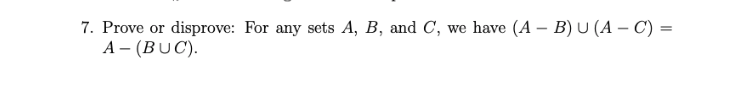 Solved II 7. Prove Or Disprove: For Any Sets A, B, And C, We | Chegg.com