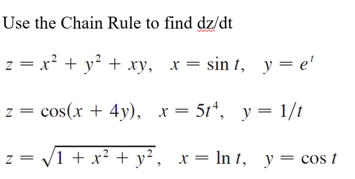 Use the Chain Rule to find dz/dt z = x2 + y2 + xy, x = sin t, y = e cos(x + 4y), x = 514, y = 1/1 z = V1 + x2 + y2, x = ln t