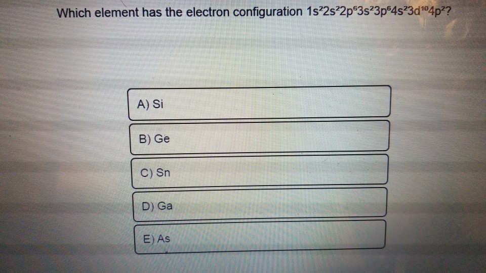 Solved Which Element Has The Electron Configuration 1s22s