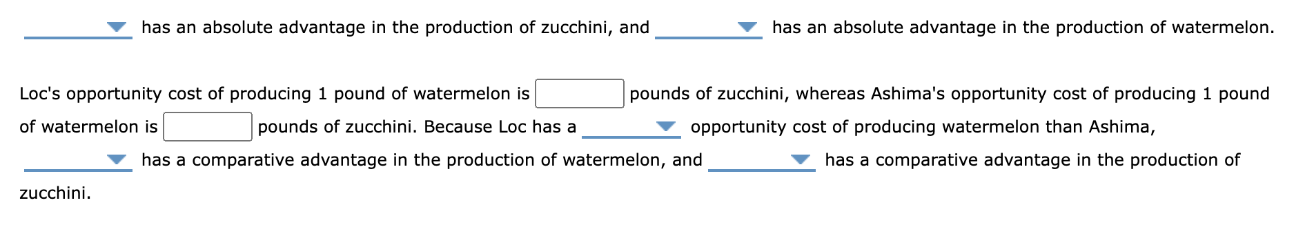 has an absolute advantage in the production of zucchini, and
has an absolute advantage in the production of watermelon.
Locs