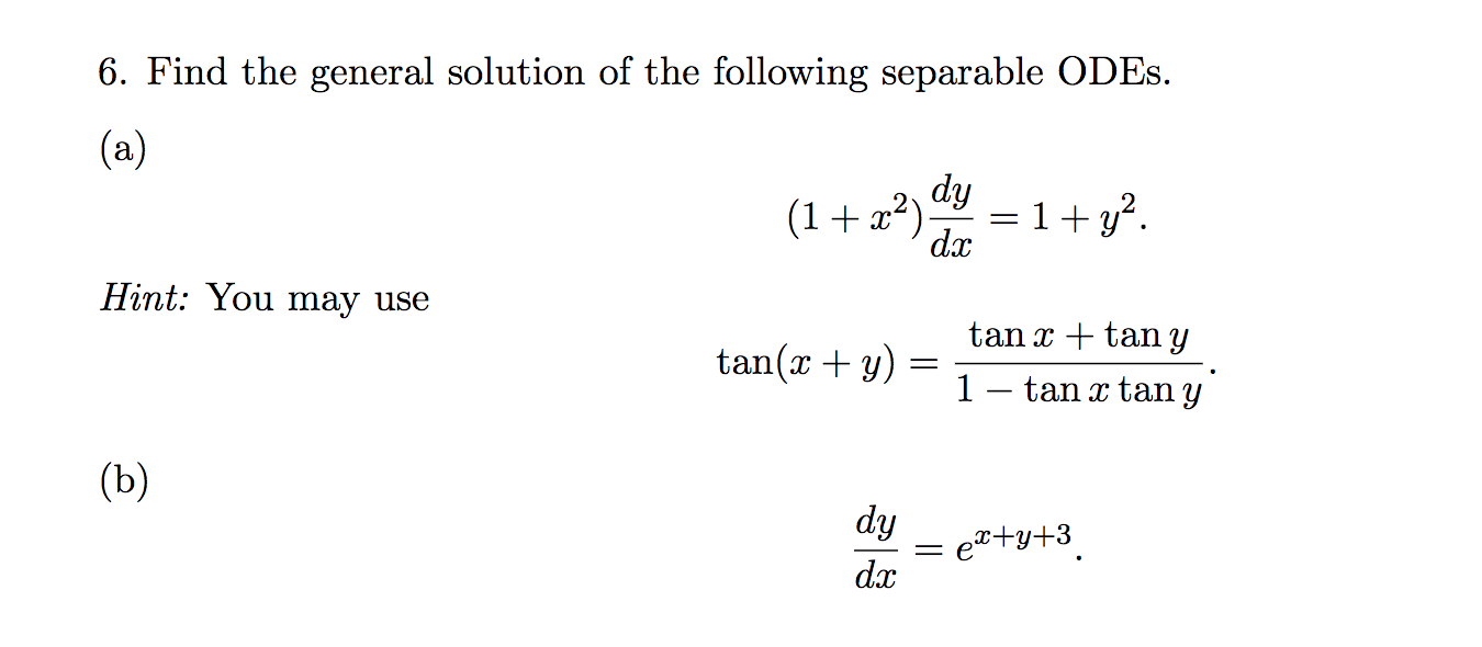 6. Find the general solution of the following separable ODEs. (a) \[ \left(1+x^{2}\right) \frac{d y}{d x}=1+y^{2} \] Hint: Yo