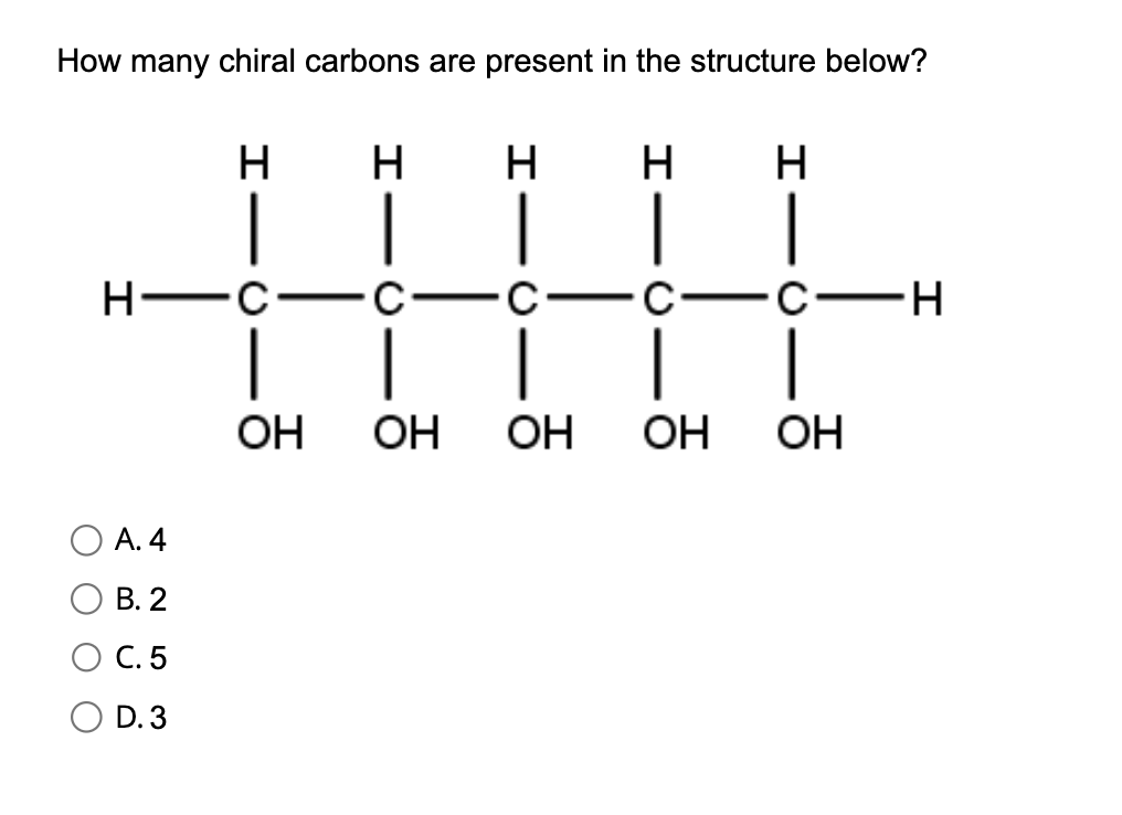 How many chiral carbons are present in the structure below?
A. 4
B. 2
C. 5