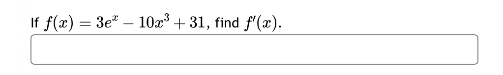 If \( f(x)=3 e^{x}-10 x^{3}+31 \), find \( f^{\prime}(x) \).