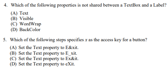 4. Which of the following properties is not shared between a TextBox and a Label? (A) Text (B) Visible (C) WordWrap (D) BackC