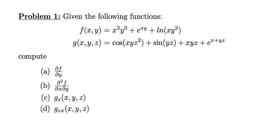 Problem 1: Given the following functions: \[ \begin{aligned} f(x, y) & =x^{2} y^{3}+e^{x y}+\ln \left(x y^{2}\right) \\ g(x,