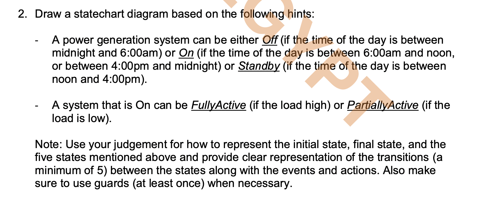 2. Draw a statechart diagram based on the following hints:
- A power generation system can be either Off (if the time of the