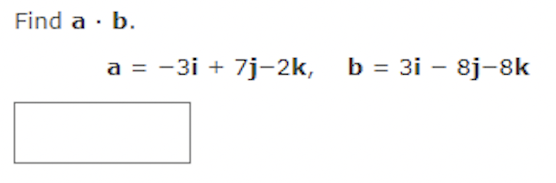 Solved Find A⋅b. A=−3i+7j−2k,b=3i−8j−8k | Chegg.com