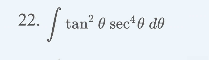 22. \( \int \tan ^{2} \theta \sec ^{4} \theta d \theta \)