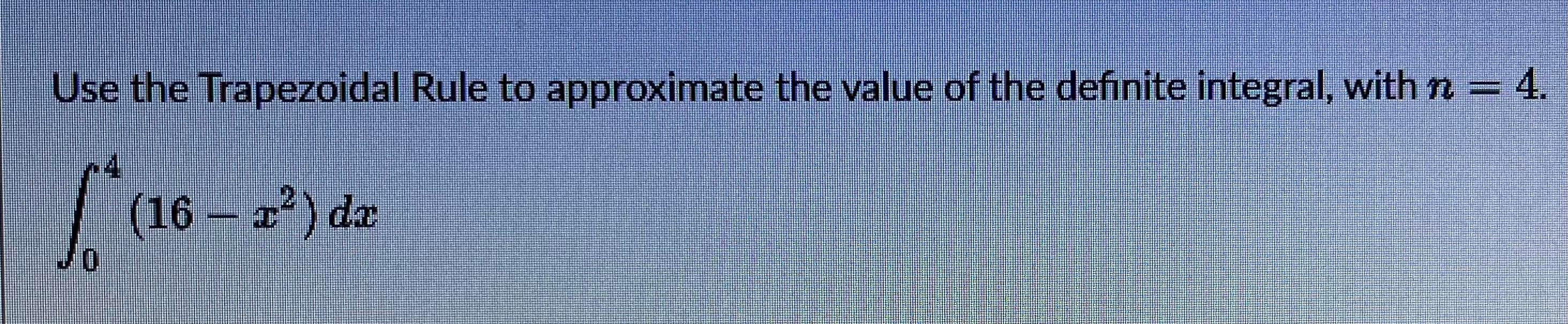 Solved Use The Trapezoidal Rule To Approximate The Value Of | Chegg.com