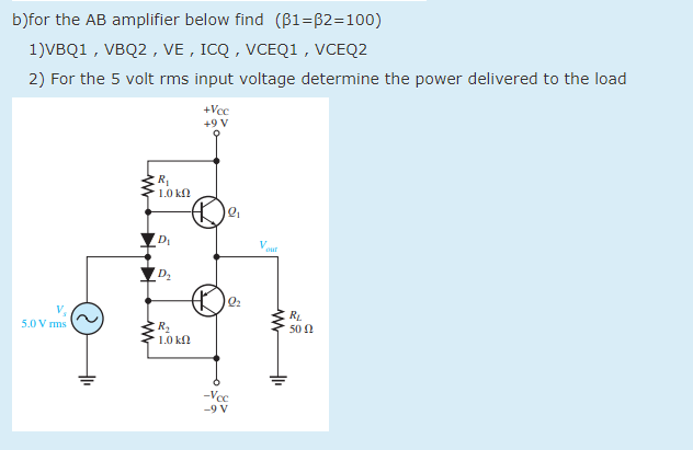 Solved B)for The AB Amplifier Below Find (B1=B2=100) 1)VBQ1 | Chegg.com